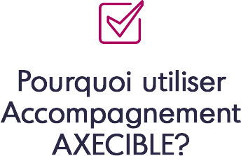 Pourquoi utiliser Accompagnement  Axecible ?